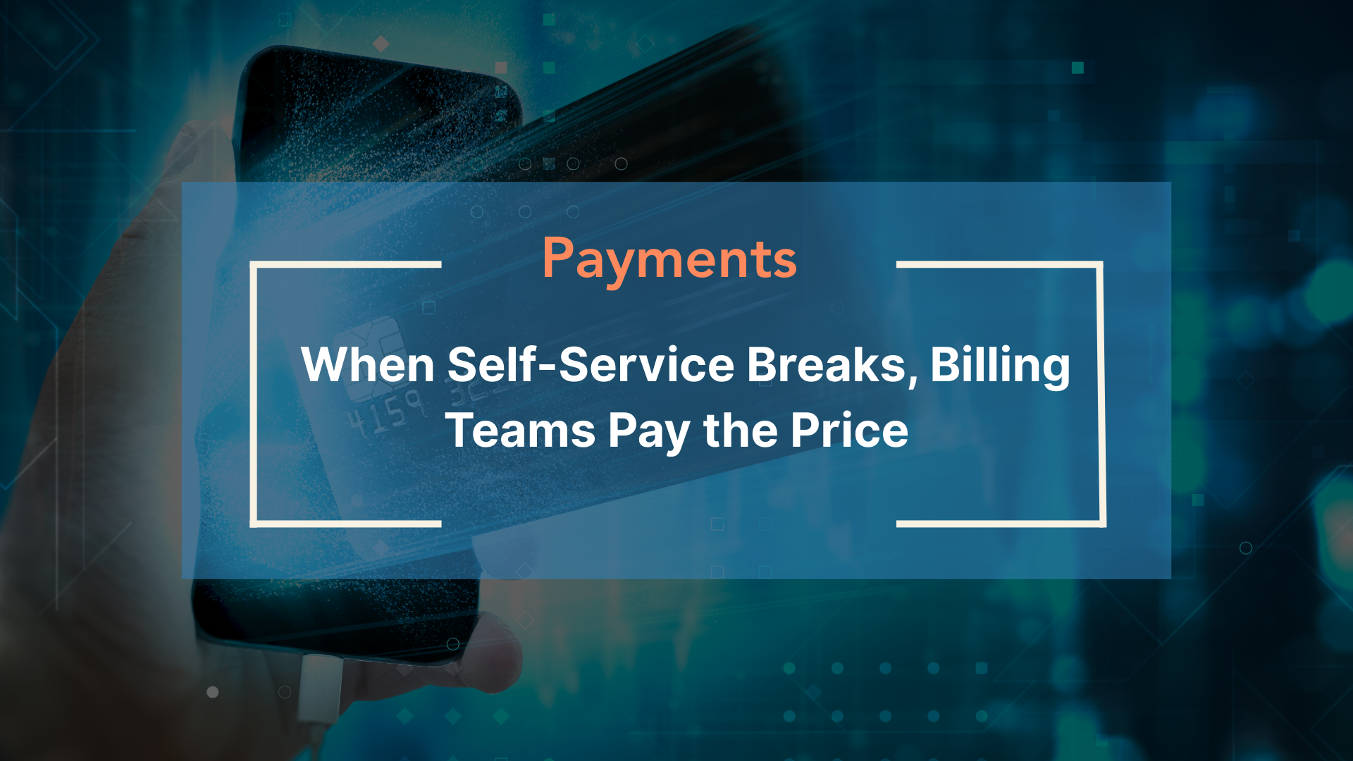 When Self-Service Breaks, Billing Teams Pay the Price